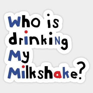 Typography Who Is Drinking my Milkshake Quote Sticker